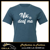 Shirt "Nix deaf ma"