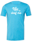 Shirt "Nix deaf ma"