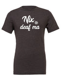 Shirt "Nix deaf ma"